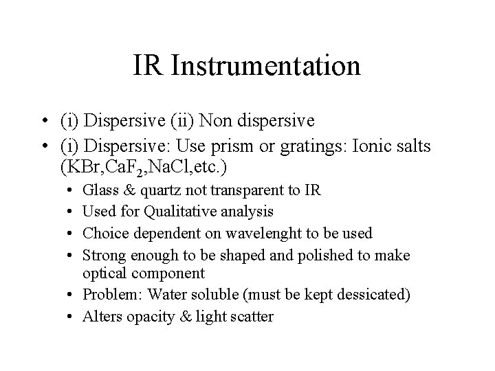 IR Instrumentation • (i) Dispersive (ii) Non dispersive • (i) Dispersive: Use prism or