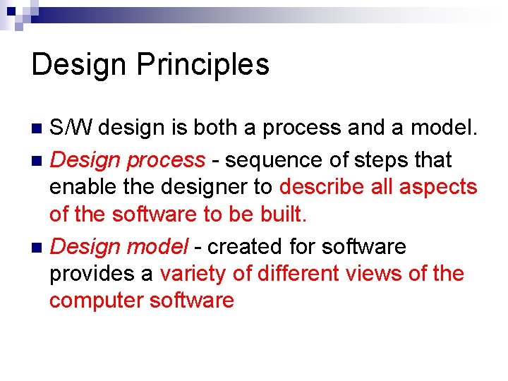 Design Principles S/W design is both a process and a model. n Design process