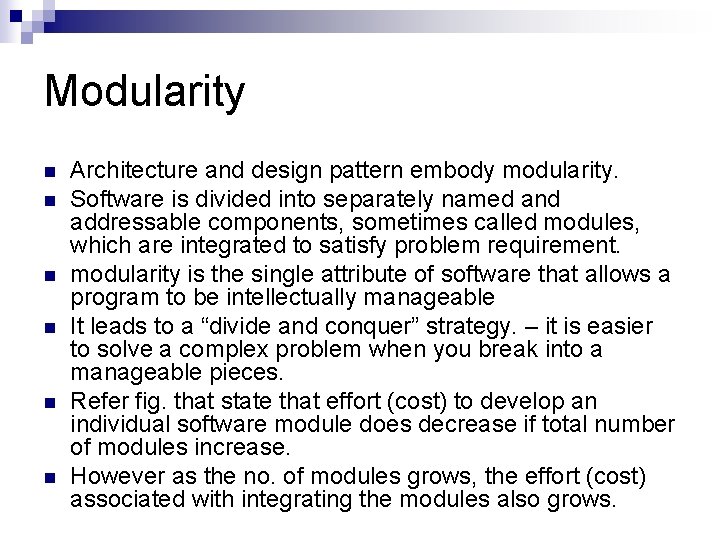 Modularity n n n Architecture and design pattern embody modularity. Software is divided into