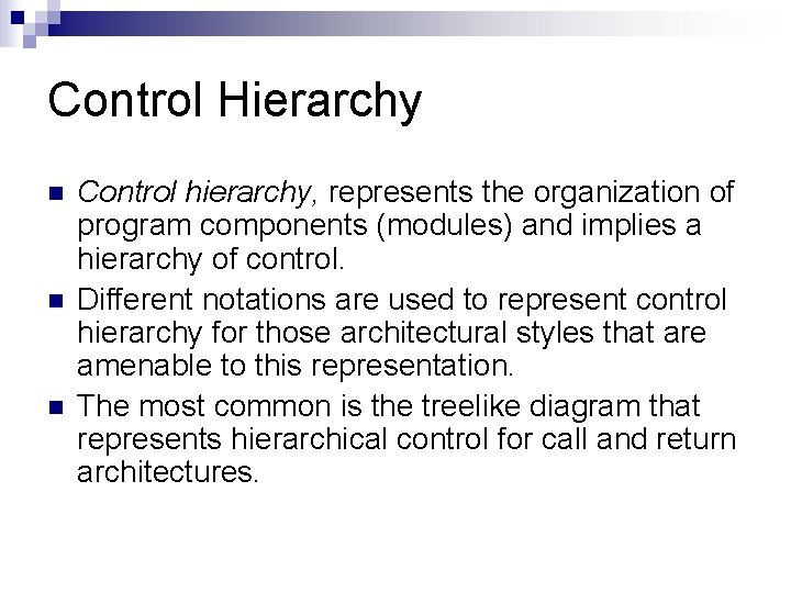 Control Hierarchy n n n Control hierarchy, represents the organization of program components (modules)