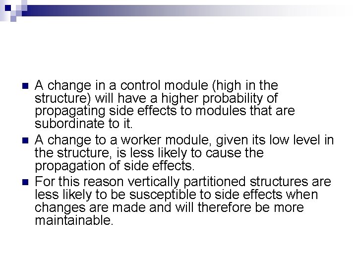 n n n A change in a control module (high in the structure) will