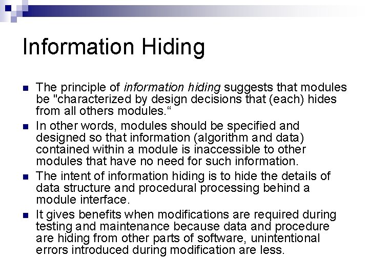 Information Hiding n n The principle of information hiding suggests that modules be "characterized