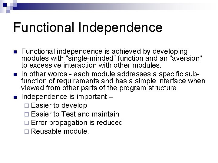Functional Independence n n n Functional independence is achieved by developing modules with "single-minded“