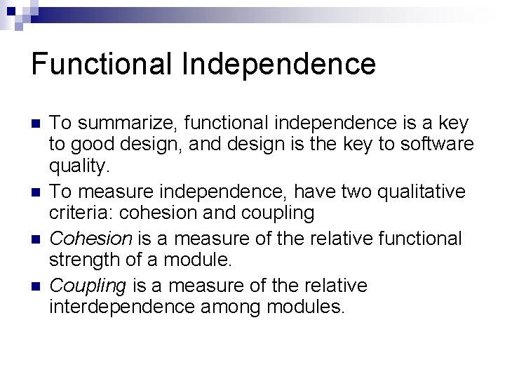 Functional Independence n n To summarize, functional independence is a key to good design,