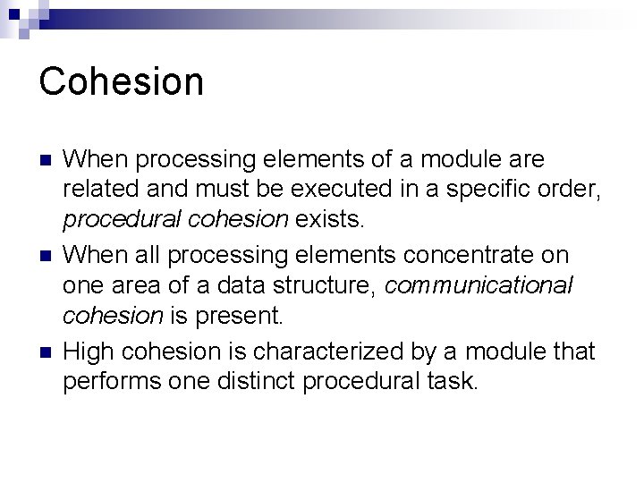 Cohesion n When processing elements of a module are related and must be executed