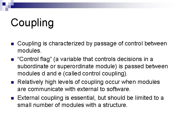 Coupling n n Coupling is characterized by passage of control between modules. “Control flag”