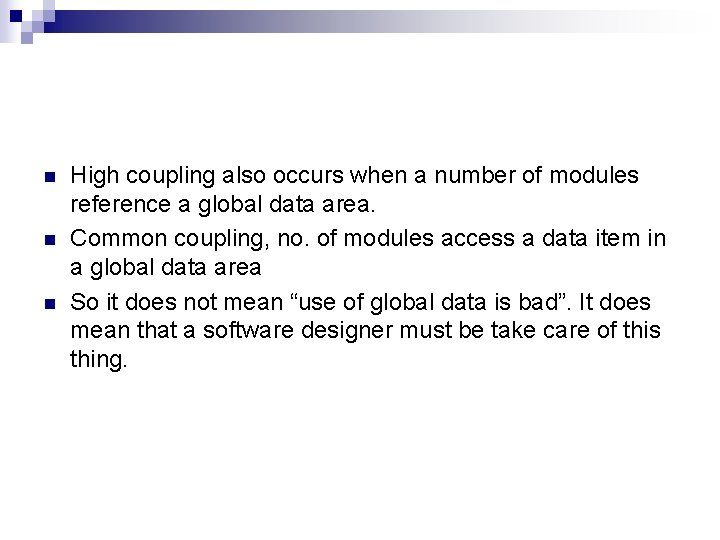 n n n High coupling also occurs when a number of modules reference a