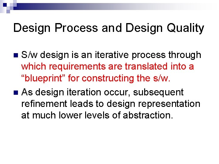 Design Process and Design Quality S/w design is an iterative process through which requirements