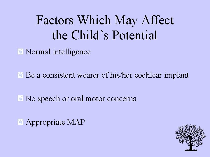 Factors Which May Affect the Child’s Potential Normal intelligence Be a consistent wearer of