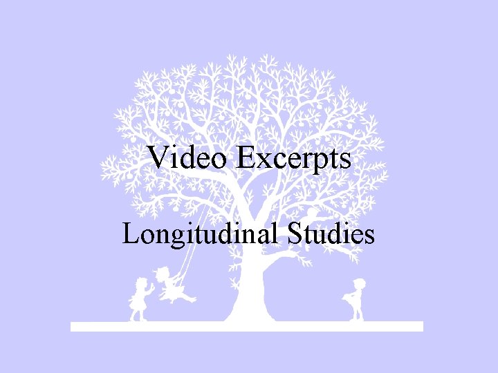 Video Excerpts Longitudinal Studies 