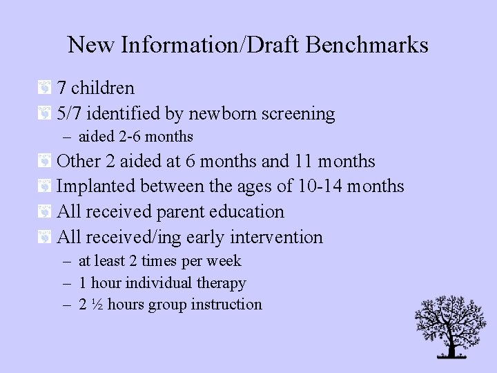 New Information/Draft Benchmarks 7 children 5/7 identified by newborn screening – aided 2 -6
