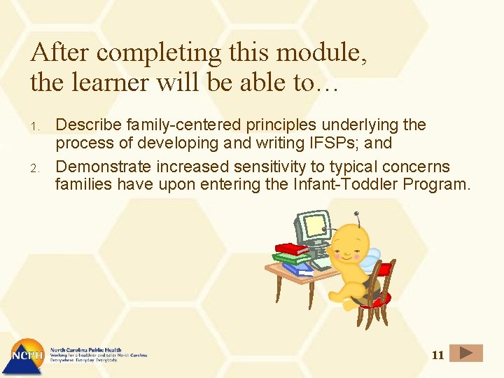 After completing this module, the learner will be able to… 1. 2. Describe family-centered