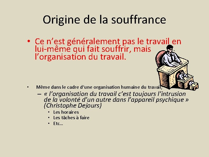 Origine de la souffrance • Ce n’est généralement pas le travail en lui-même qui