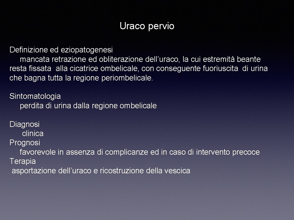 Uraco pervio Definizione ed eziopatogenesi mancata retrazione ed obliterazione dell’uraco, la cui estremità beante
