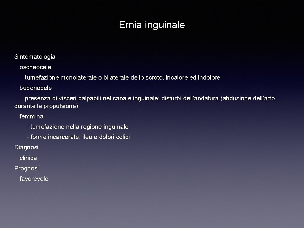 Ernia inguinale Sintomatologia oscheocele tumefazione monolaterale o bilaterale dello scroto, incalore ed indolore bubonocele
