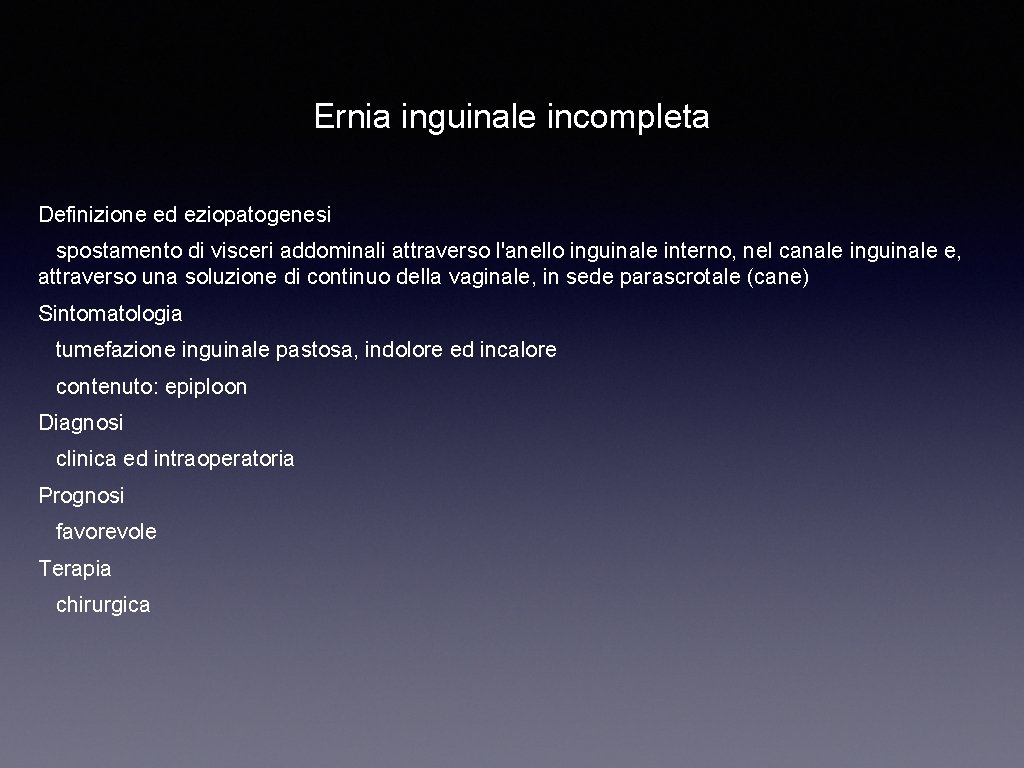 Ernia inguinale incompleta Definizione ed eziopatogenesi spostamento di visceri addominali attraverso l'anello inguinale interno,