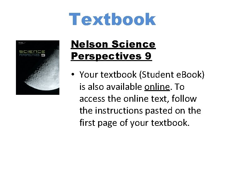 Textbook Nelson Science Perspectives 9 • Your textbook (Student e. Book) is also available