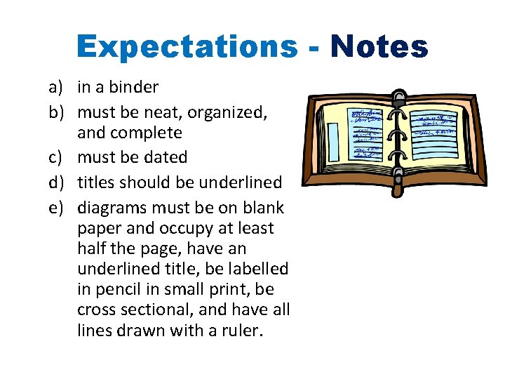 Expectations - Notes a) in a binder b) must be neat, organized, and complete