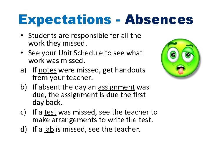 Expectations - Absences • Students are responsible for all the work they missed. •