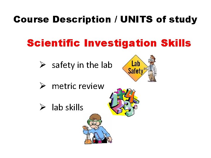Course Description / UNITS of study Scientific Investigation Skills Ø safety in the lab