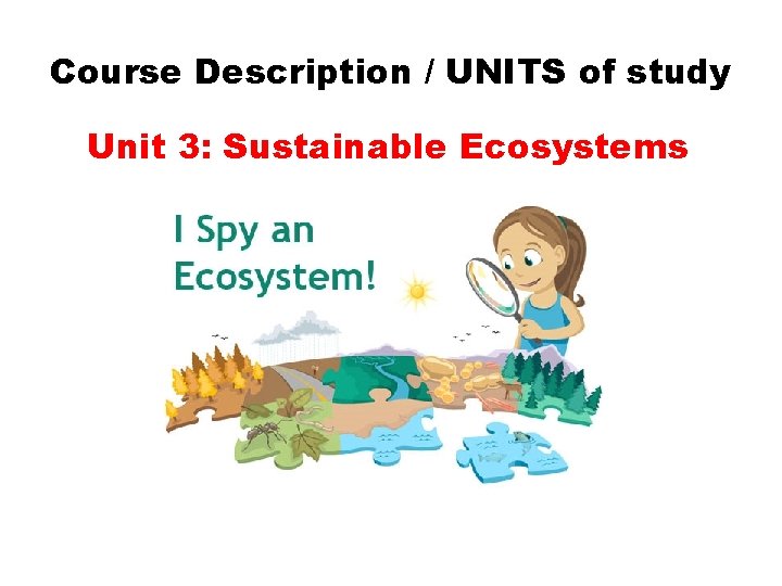 Course Description / UNITS of study Unit 3: Sustainable Ecosystems 