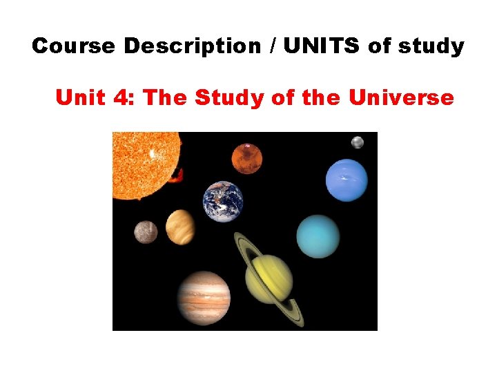 Course Description / UNITS of study Unit 4: The Study of the Universe 