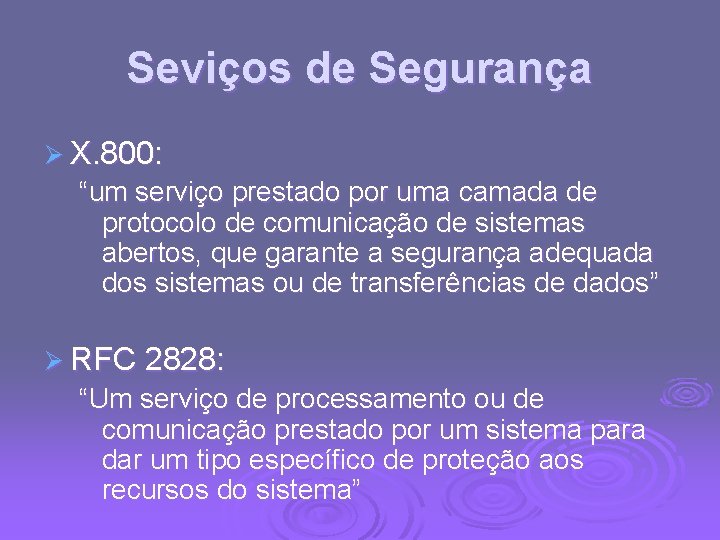 Seviços de Segurança Ø X. 800: “um serviço prestado por uma camada de protocolo