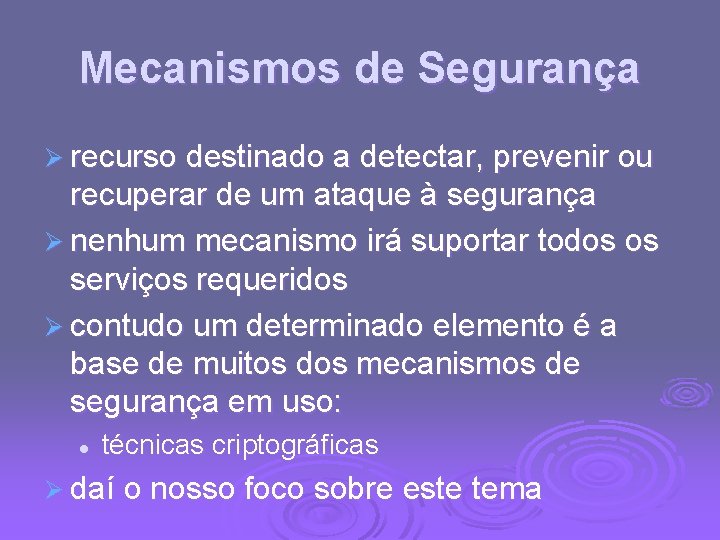 Mecanismos de Segurança Ø recurso destinado a detectar, prevenir ou recuperar de um ataque