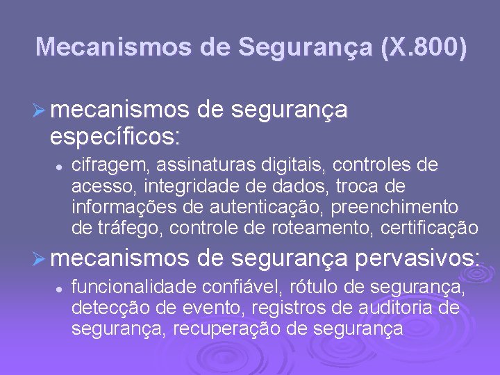 Mecanismos de Segurança (X. 800) Ø mecanismos de segurança específicos: l cifragem, assinaturas digitais,