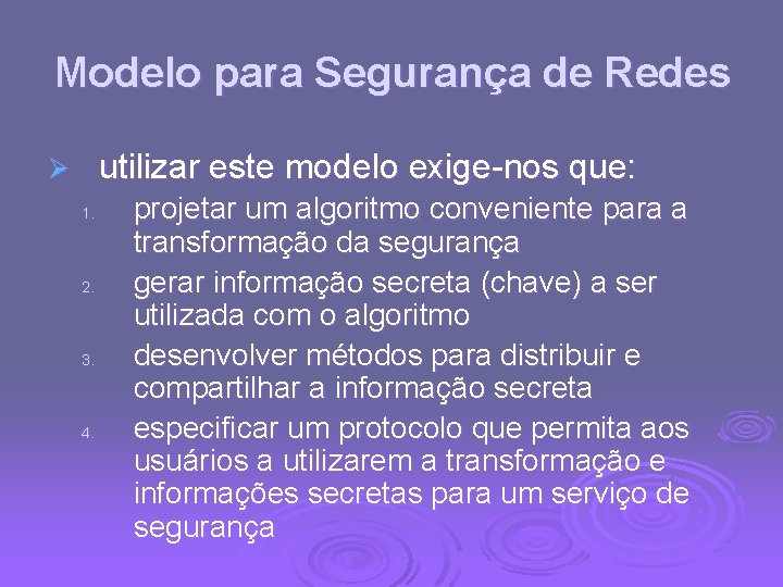 Modelo para Segurança de Redes utilizar este modelo exige-nos que: Ø 1. 2. 3.