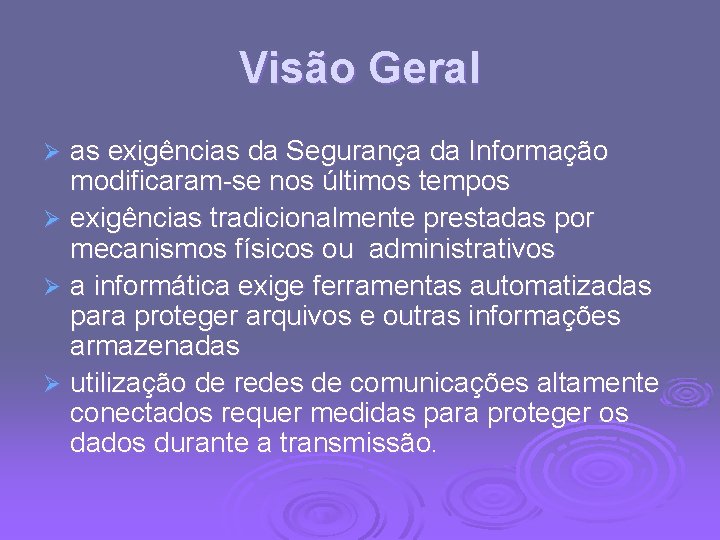 Visão Geral as exigências da Segurança da Informação modificaram-se nos últimos tempos Ø exigências