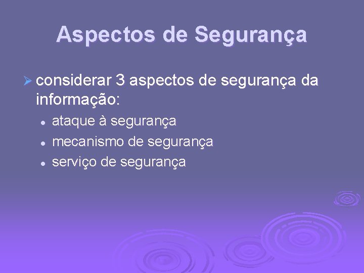 Aspectos de Segurança Ø considerar 3 aspectos de segurança da informação: l l l