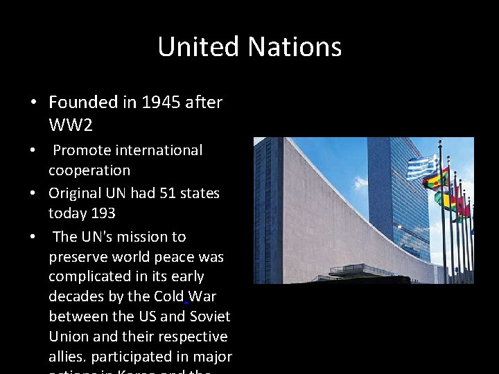 United Nations • Founded in 1945 after WW 2 • Promote international cooperation •