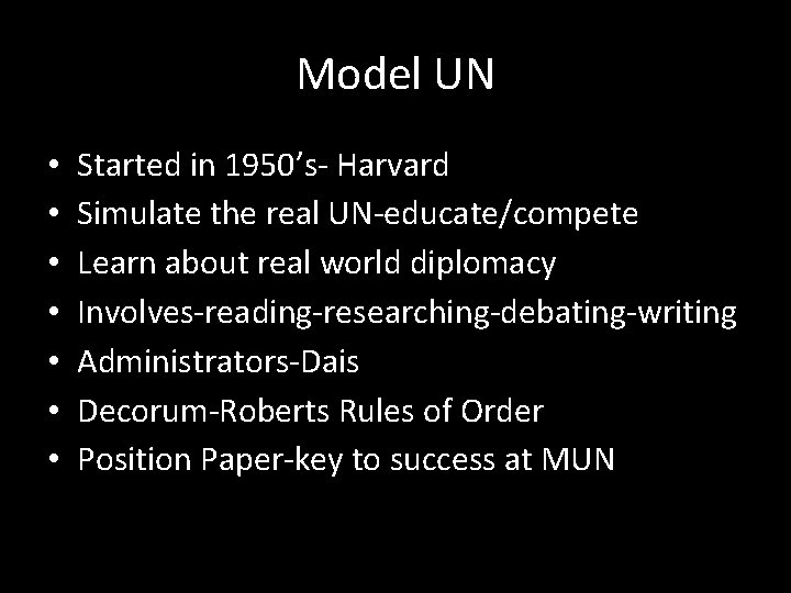 Model UN • • Started in 1950’s- Harvard Simulate the real UN-educate/compete Learn about
