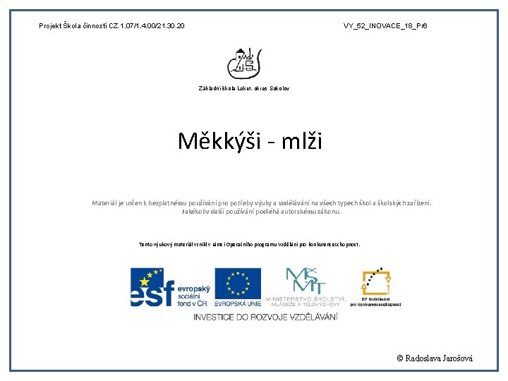 Projekt Škola činností CZ. 1. 07/1. 4. 00/21. 30. 20 VY_52_INOVACE_18_Pr 6 Základní škola