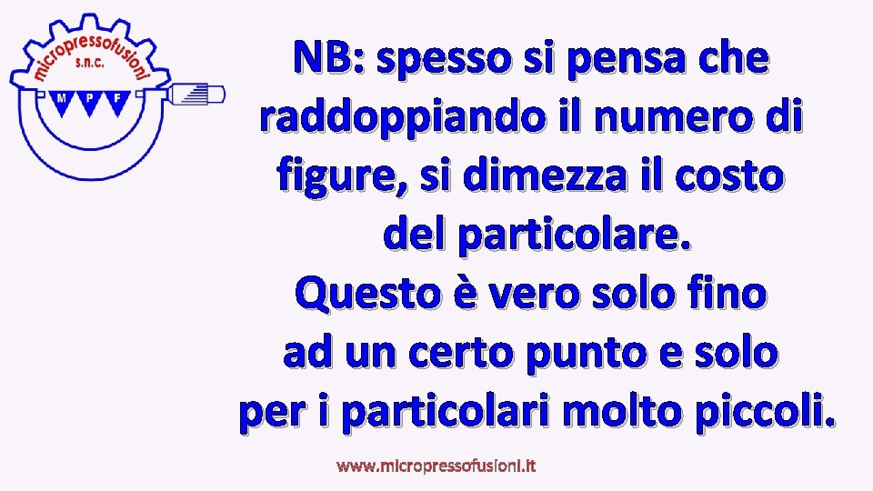 NB: spesso si pensa che raddoppiando il numero di figure, si dimezza il costo