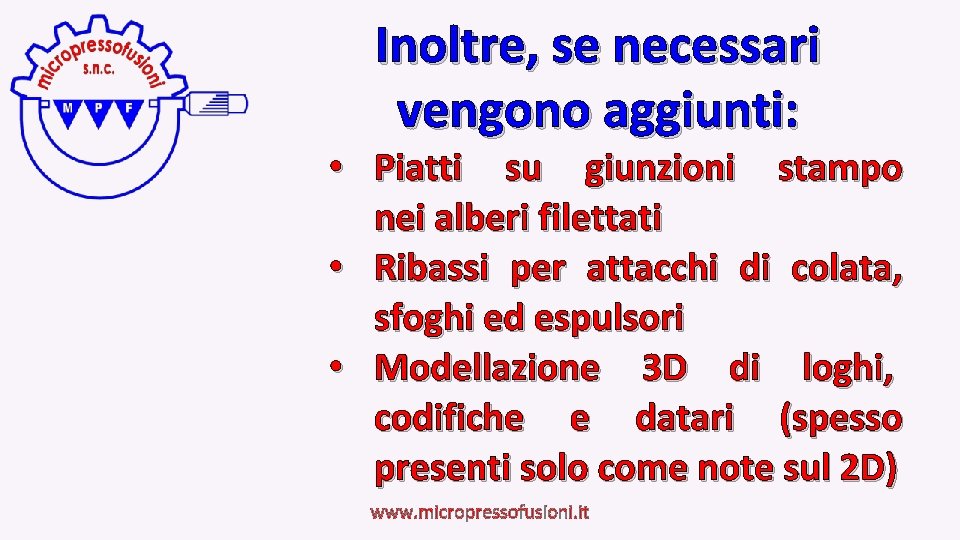 Inoltre, se necessari vengono aggiunti: • Piatti su giunzioni stampo nei alberi filettati •