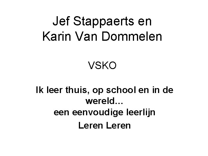 Jef Stappaerts en Karin Van Dommelen VSKO Ik leer thuis, op school en in Jef Stappaerts en Karin Van Dommelen VSKO Ik leer thuis, op school en in