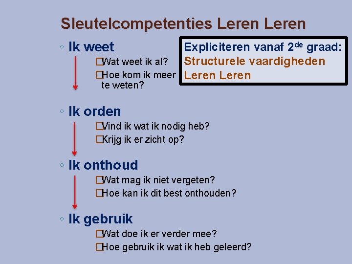 Sleutelcompetenties Leren ◦ Ik weet Expliciteren vanaf 2 de graad: Structurele vaardigheden �Wat weet Sleutelcompetenties Leren ◦ Ik weet Expliciteren vanaf 2 de graad: Structurele vaardigheden �Wat weet