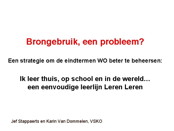 Brongebruik, een probleem? Een strategie om de eindtermen WO beter te beheersen: Ik leer Brongebruik, een probleem? Een strategie om de eindtermen WO beter te beheersen: Ik leer