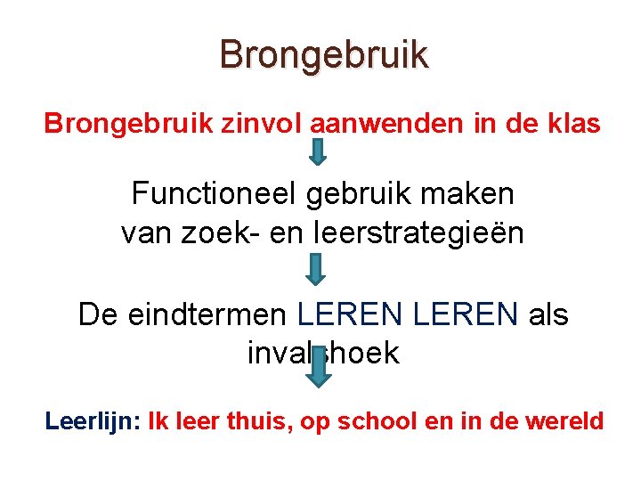 Brongebruik zinvol aanwenden in de klas Functioneel gebruik maken van zoek- en leerstrategieën De Brongebruik zinvol aanwenden in de klas Functioneel gebruik maken van zoek- en leerstrategieën De