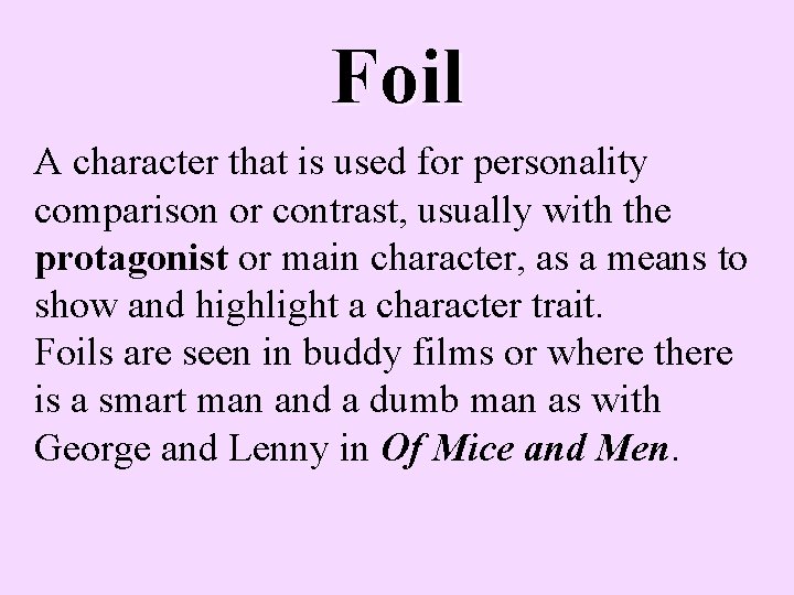 Foil A character that is used for personality comparison or contrast, usually with the