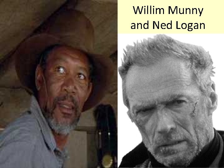 Willim Munny and Ned Logan 