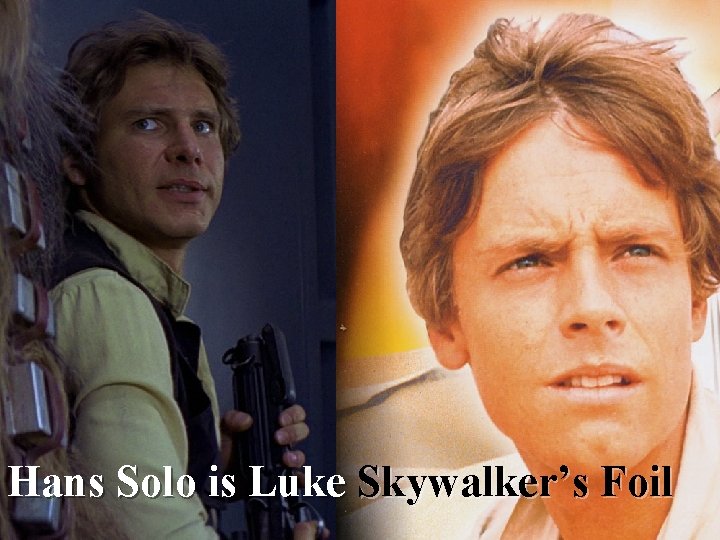 Hans Solo is Luke Skywalker’s Foil 