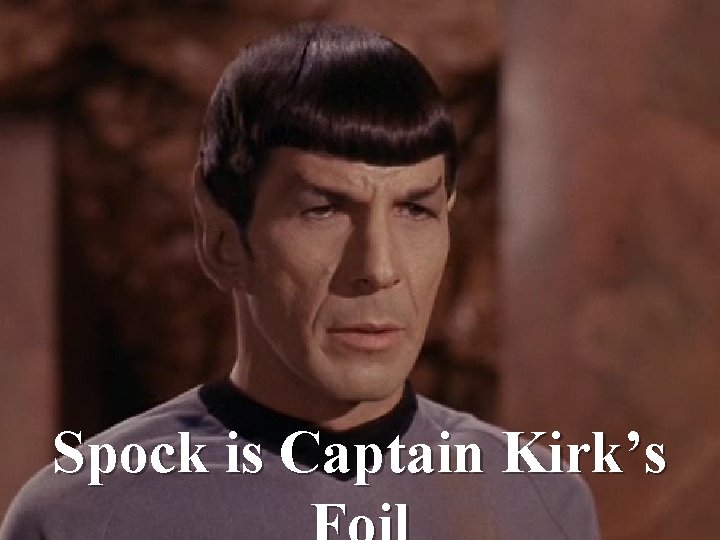 Spock is Captain Kirk’s 