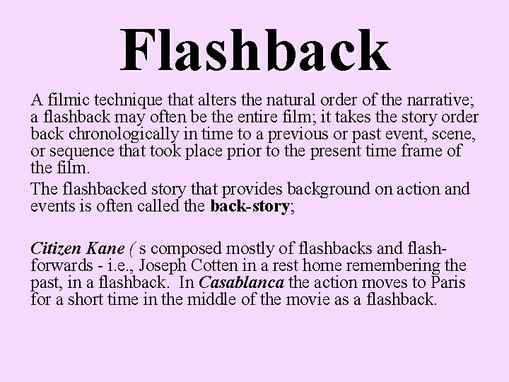 Flashback A filmic technique that alters the natural order of the narrative; a flashback