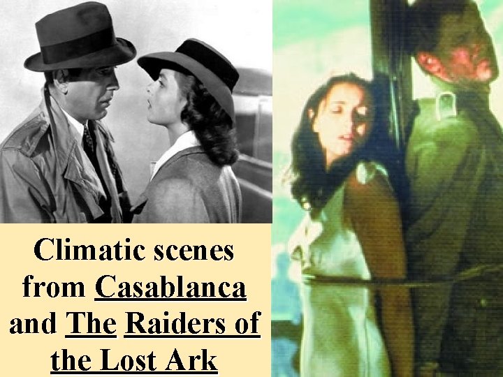Climatic scenes from Casablanca and The Raiders of the Lost Ark 