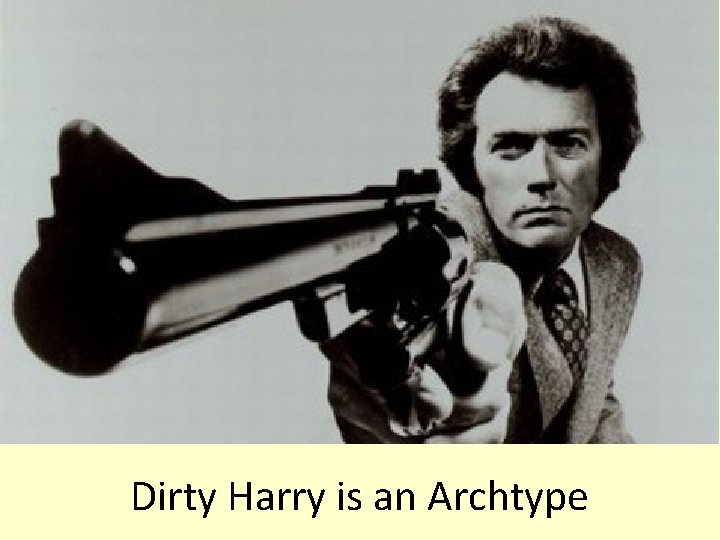 Dirty Harry is an Archtype 