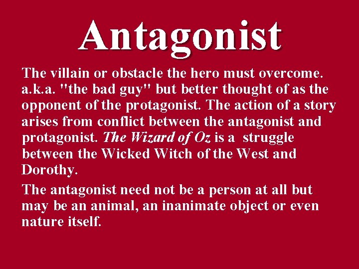 Antagonist The villain or obstacle the hero must overcome. a. k. a. "the bad