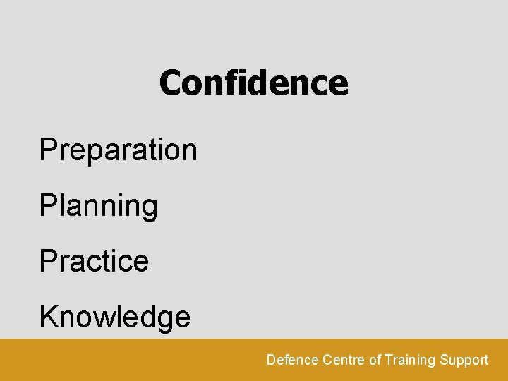 Confidence Preparation Planning Practice Knowledge Defence Centre of Training Support Confidence Preparation Planning Practice Knowledge Defence Centre of Training Support